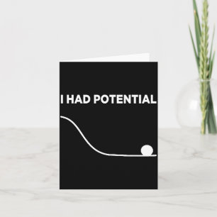 I Had Potential T-shirt.png Card