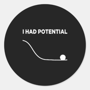 I Had Potential T-shirt.png Classic Round Sticker