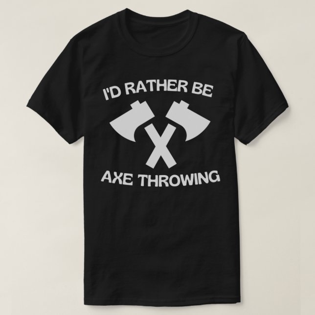 I HAD RATHER BE AXE THROWING 2 T-Shirt (Design Front)