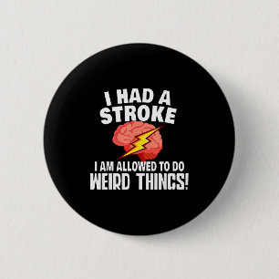 I Had Stroke I Am Allowed To Do Weird Things 6 Cm Round Badge