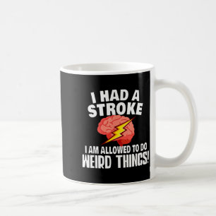 I Had Stroke I Am Allowed To Do Weird Things  Coffee Mug