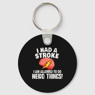 I Had Stroke I Am Allowed To Do Weird Things Key Ring