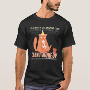 I Had Such A Nice Morning Angry Cat Bad Cattitude T-Shirt