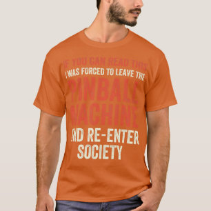 I had to leave the Pinball Machines Arcade Funny G T-Shirt