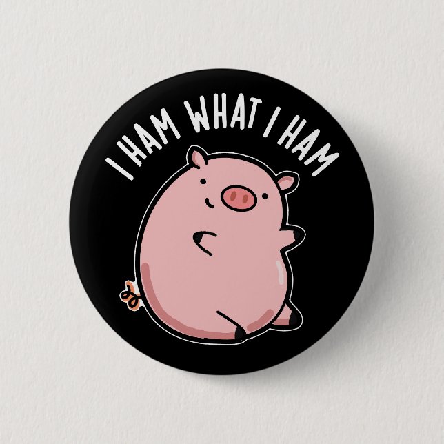 I Ham What I Ham Funny Pig Pun Dark BG 6 Cm Round Badge (Front)