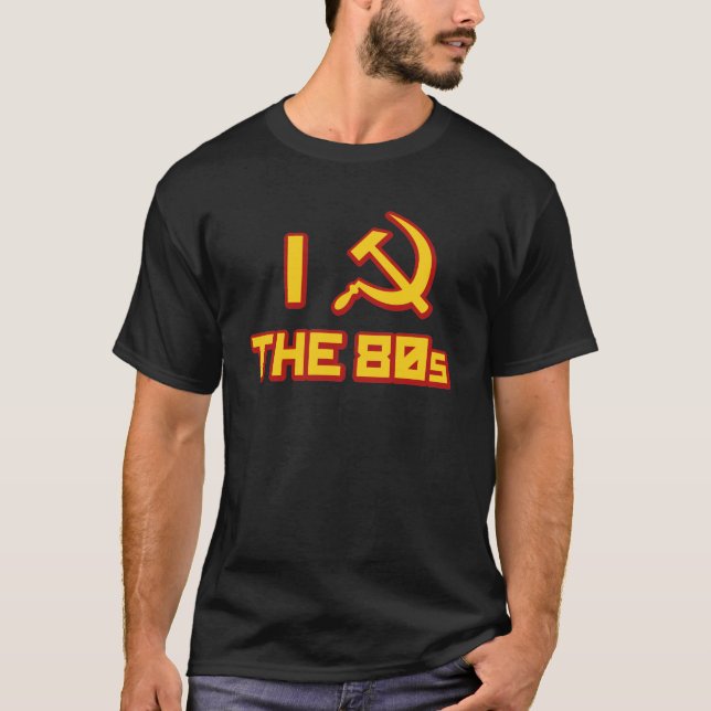 I  hammer and sickle the 80s T-Shirt (Front)