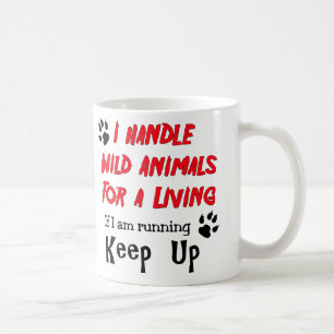 I Handle Wild Animals For A Living Coffee Mug