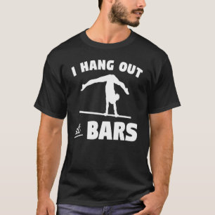 I Hang Out At Bars Gymnastic Gymnastics Gymnast T-Shirt