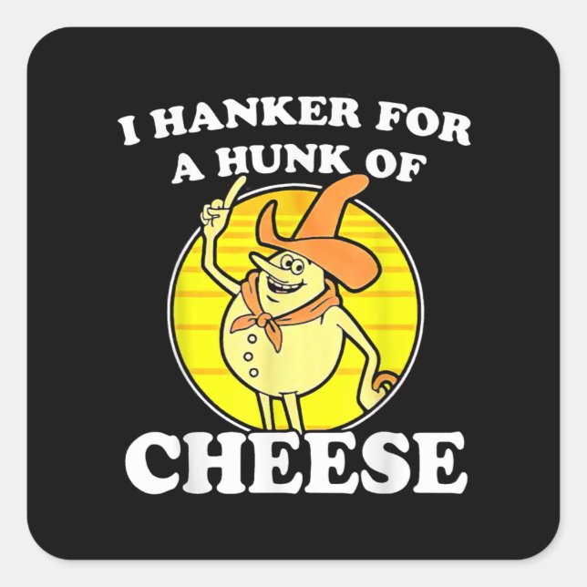 I Hanker  A Hunk Of Cheese Camiseta Square Sticker (Front)