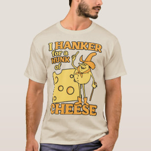I Hanker For a Hunk of Cheese - Funny Retro Ads T-Shirt