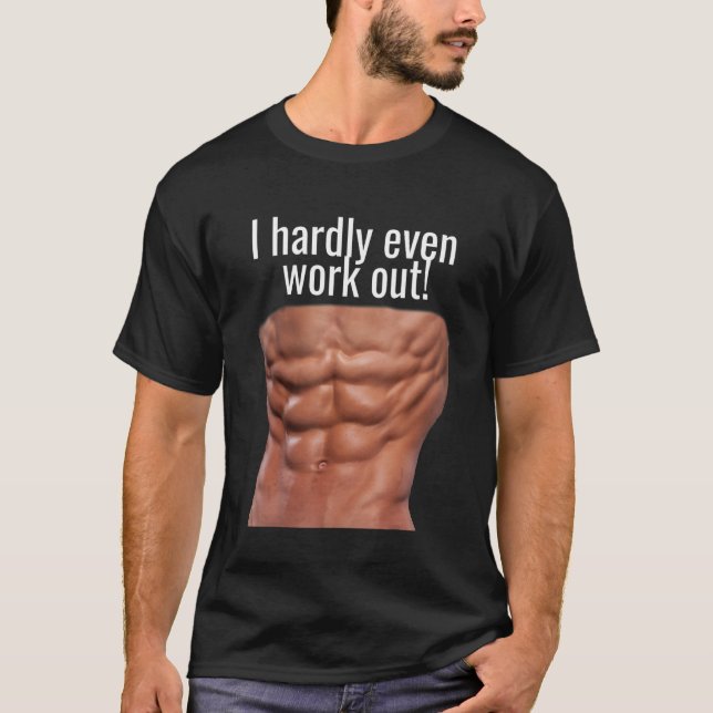 I HARDLY EVEN WORK OUT! ABS FUNNY T-Shirt (Front)