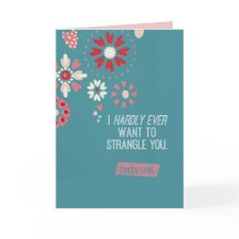 I Hardly Ever Want To Strangle You