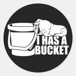 I Has a Bucket Classic Round Sticker