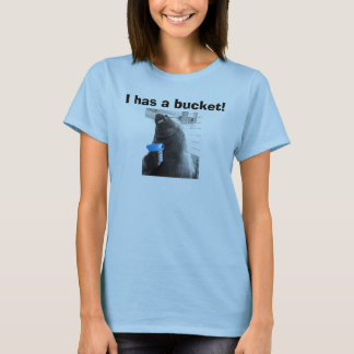 I has a bucket!! T-Shirt