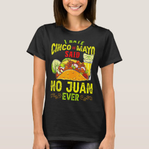 I Hate 5 De Mayo Cinco De Mayo Said No Juan Ever M T-Shirt