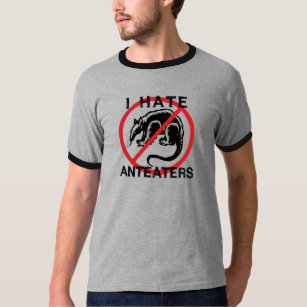 I Hate Anteaters T-Shirt