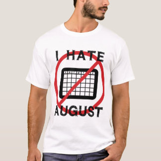I Hate August T-Shirt