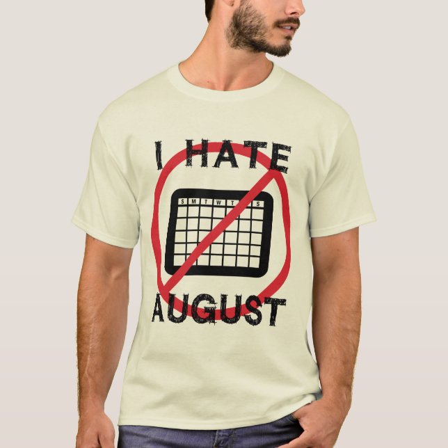 I Hate August T-Shirt (Front)