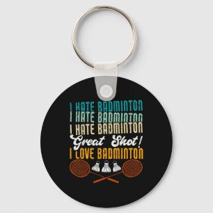 I Hate Badminton Great Shot! I Love Funny Badminto Key Ring