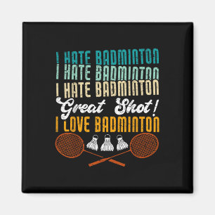 I Hate Badminton Great Shot! I Love Funny Badminto Magnet