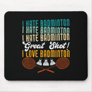 I Hate Badminton Great Shot! I Love Funny Badminto Mouse Mat