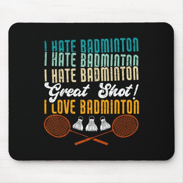 I Hate Badminton Great Shot! I Love Funny Badminto Mouse Mat (Front)
