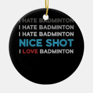 I Hate Badminton I Hate Nice Shot I Love Badminton Ceramic Tree Decoration