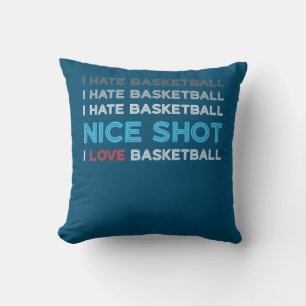 I Hate Basketball Nice Shot I Love Basketball Cushion