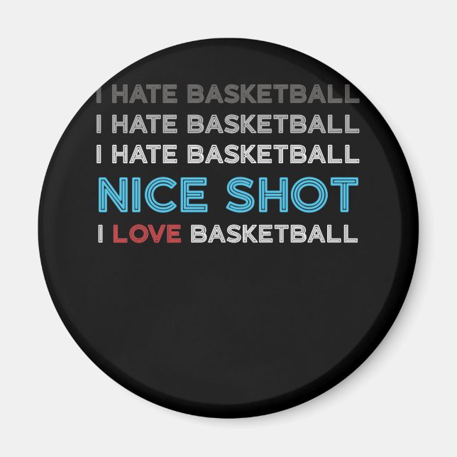 I Hate Basketball Nice Shot I Love Basketball Magnet (Front)
