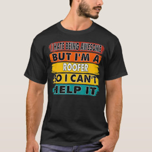 I Hate Being Awesome But Im A Roofer Retirement Gi T-Shirt