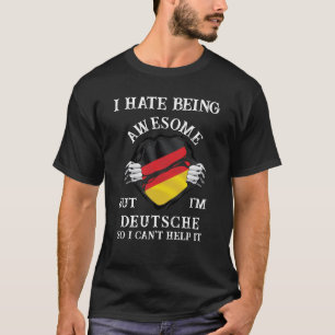 I Hate Being Awesome But I'm Deutsche T-Shirt