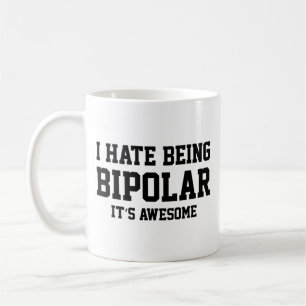I Hate Being Bipolar. It's Awesome. Coffee Mug