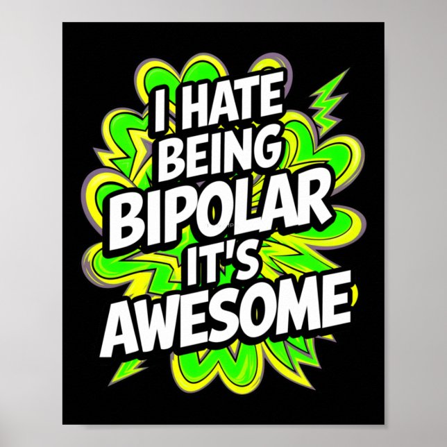 I Hate Being Bipolar It's Awesome Funny Quote Stic Poster (Front)