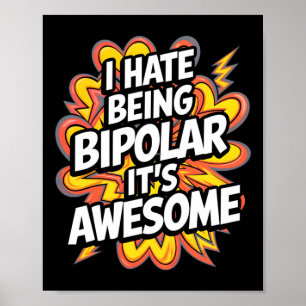 I Hate Being Bipolar It's Awesome Funny Quote Stic Poster