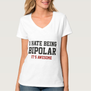 I Hate Being Bipolar. It's Awesome. T-Shirt