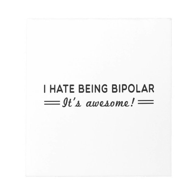 I Hate Being Bipolar Notepad (Front)