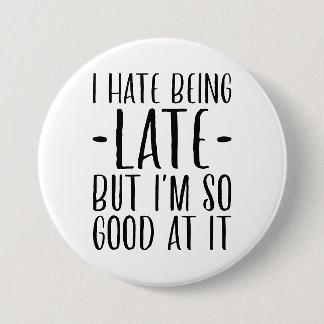 I Hate Being Late 7.5 Cm Round Badge (Front)