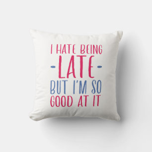 I Hate Being Late Cushion