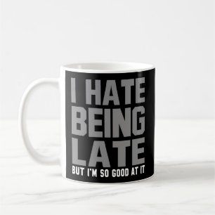 I Hate Being Late Humour Quote Saying Coffee Mug