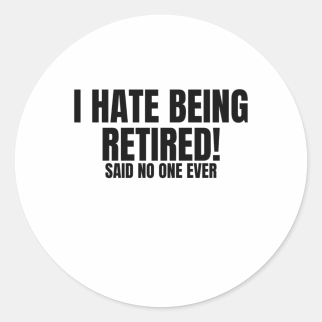 I Hate Being Retired - Funny Retirement Classic Round Sticker (Front)