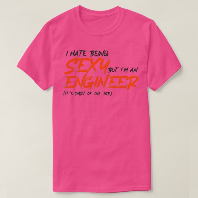 I hate being SEXY but Im an ENGINEER its part of t T-Shirt (Design Front)