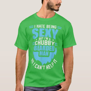 I Hate Being Sey But I'm A Chubby Bearded Man Fath T-Shirt