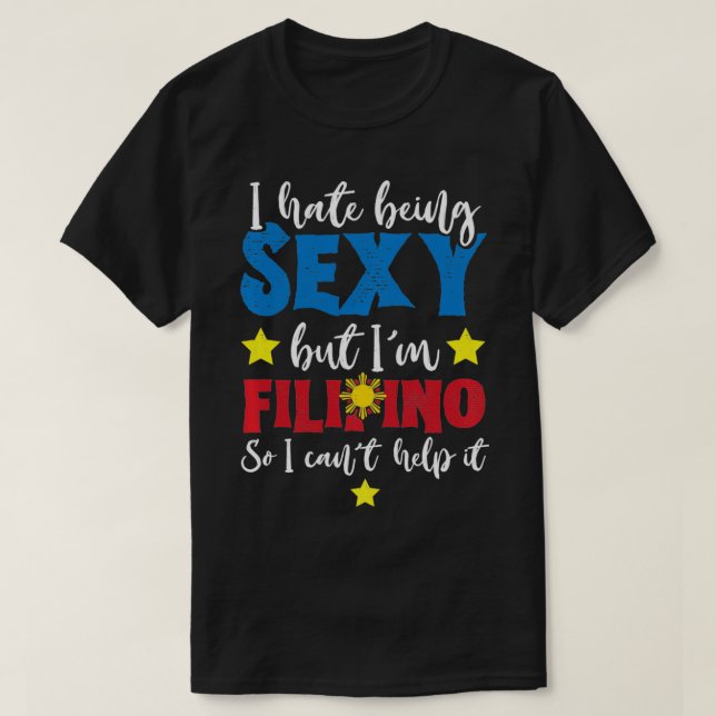I Hate Being Sey But Im Filipino Cant Help It Pull T-Shirt (Design Front)