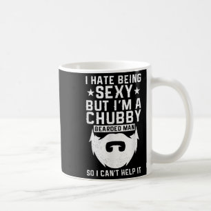 I Hate Being Y But I'm A Chubby Bearded Man I Cant Coffee Mug