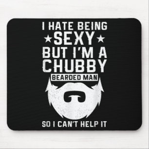 I Hate Being Y But I'm A Chubby Bearded Man I Cant Mouse Mat