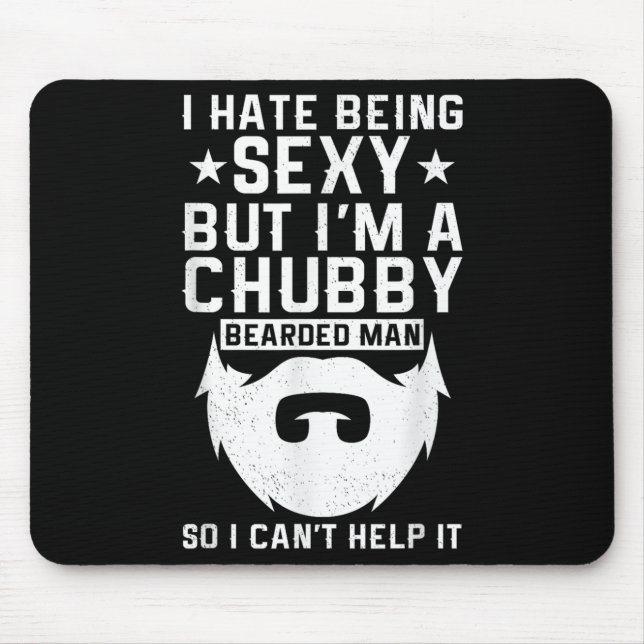 I Hate Being Y But I'm A Chubby Bearded Man I Cant Mouse Mat (Front)