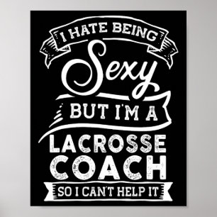 I Hate Being Y But I'm A Lacrosse Coach  Poster