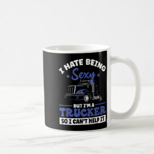 I Hate Being Y But I'm A Trucker So I Can't Hel _ Coffee Mug