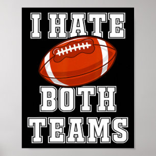 I Hate Both Teams Football Fun Kickoff Gift Mens A Poster