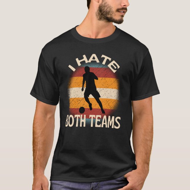 I Hate Both Teams  Football T-Shirt (Front)